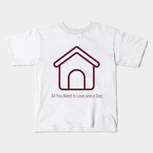 All You Need is Love and a Dog Funny Pet Kids T-Shirt